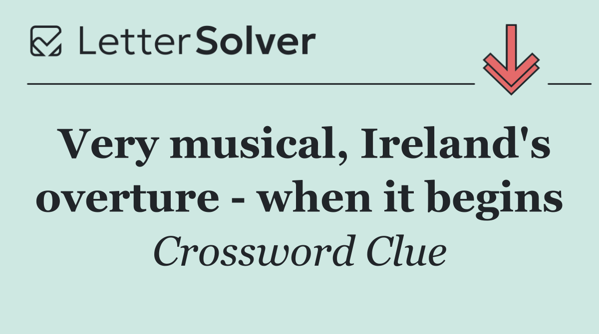 Very musical, Ireland's overture   when it begins