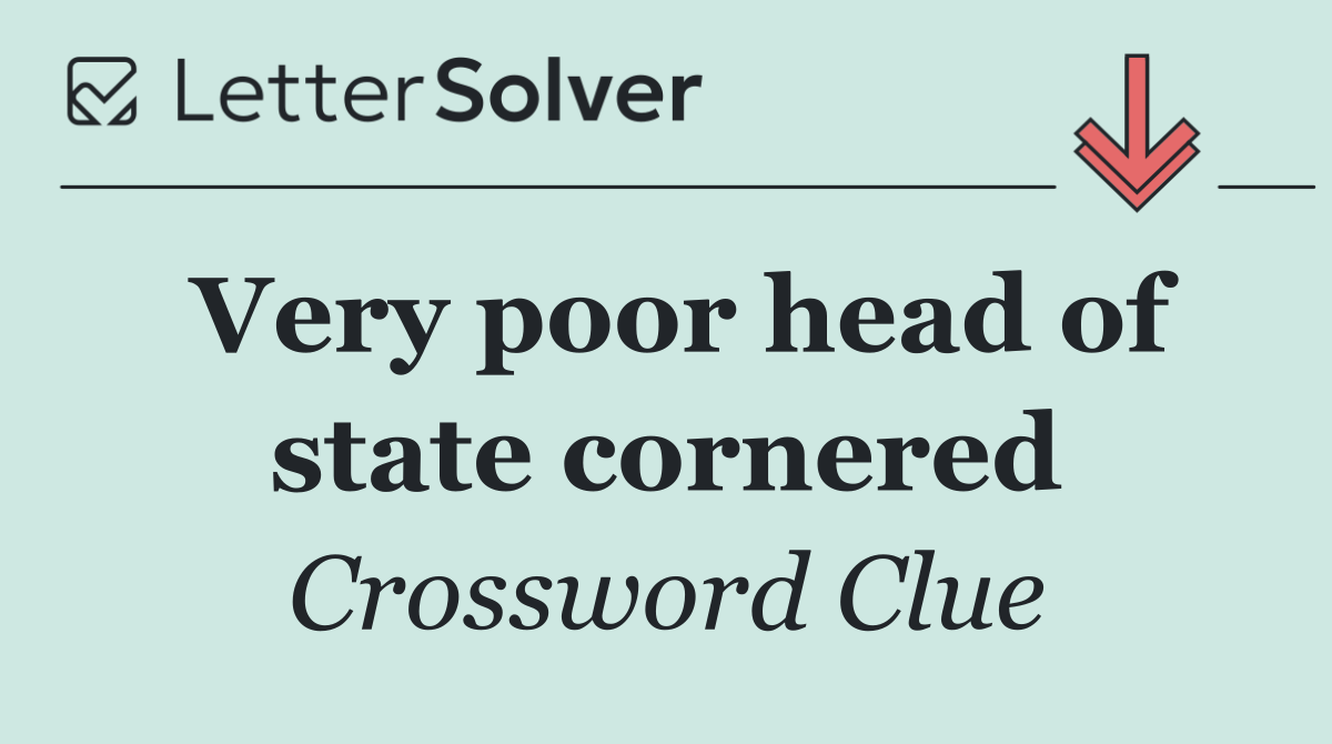 Very poor head of state cornered