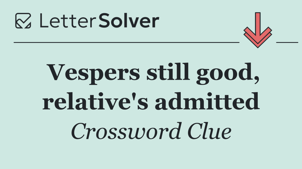 Vespers still good, relative's admitted