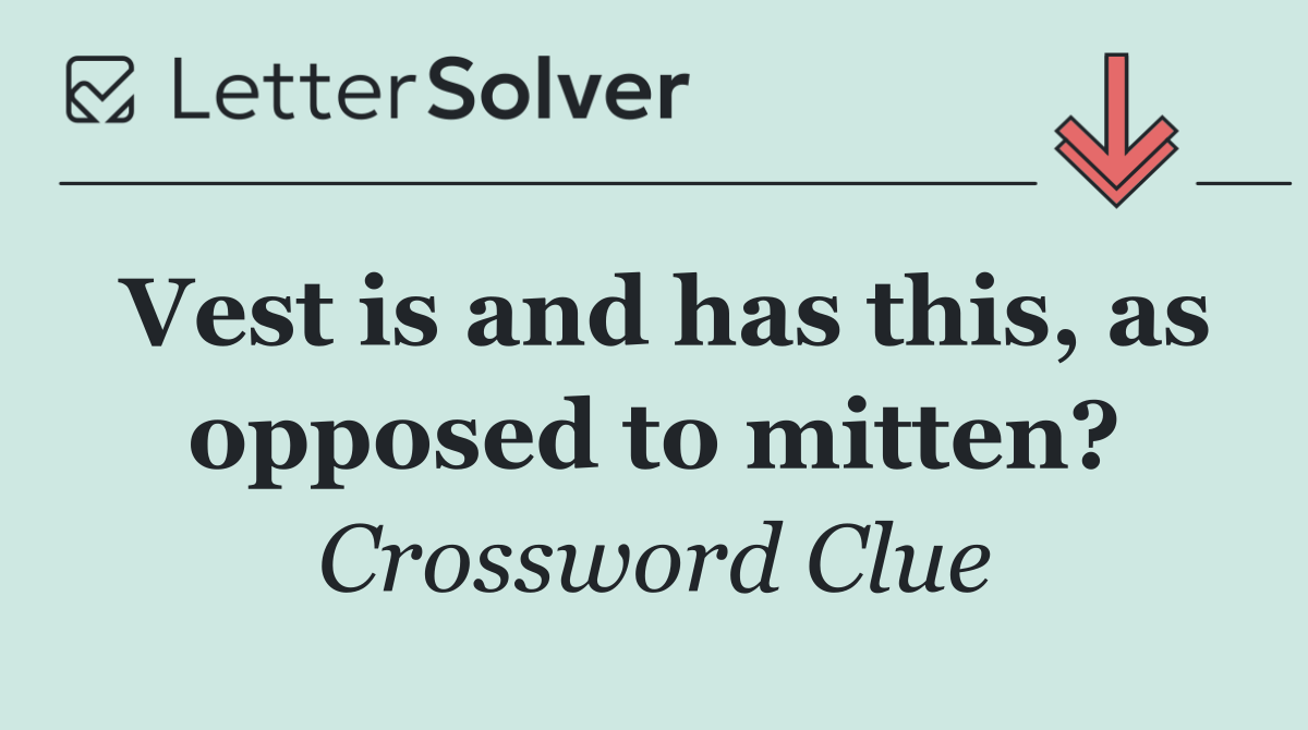 Vest is and has this, as opposed to mitten?
