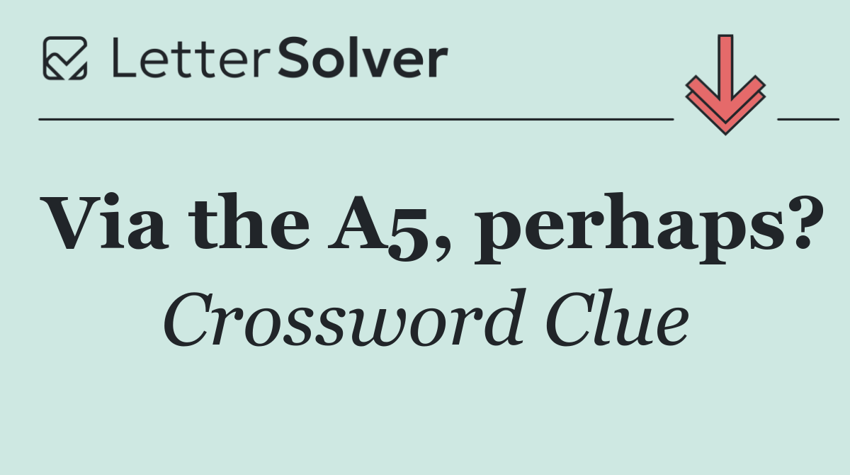 Via the A5, perhaps?