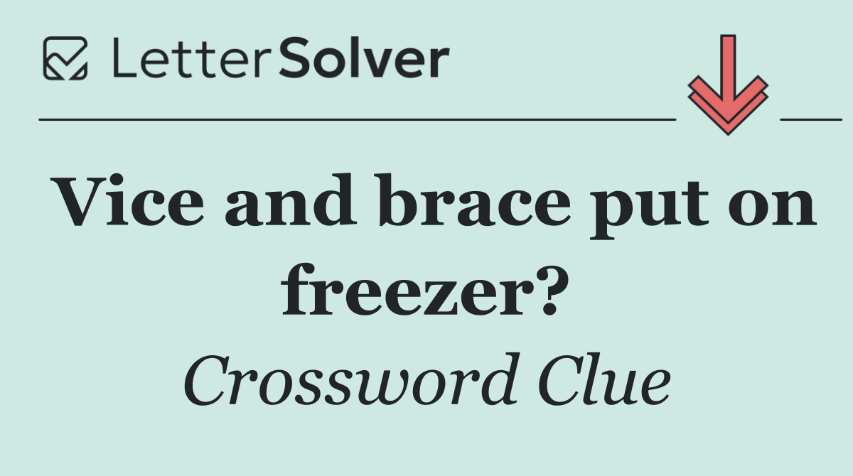 Vice and brace put on freezer?