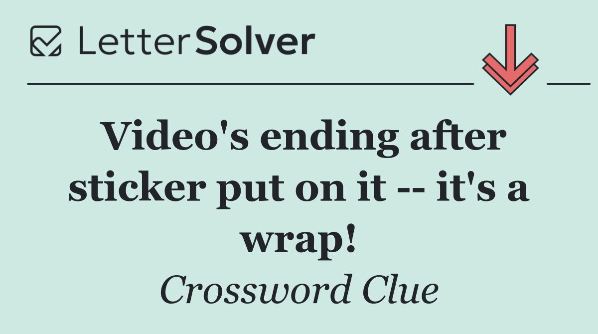 Video's ending after sticker put on it    it's a wrap!