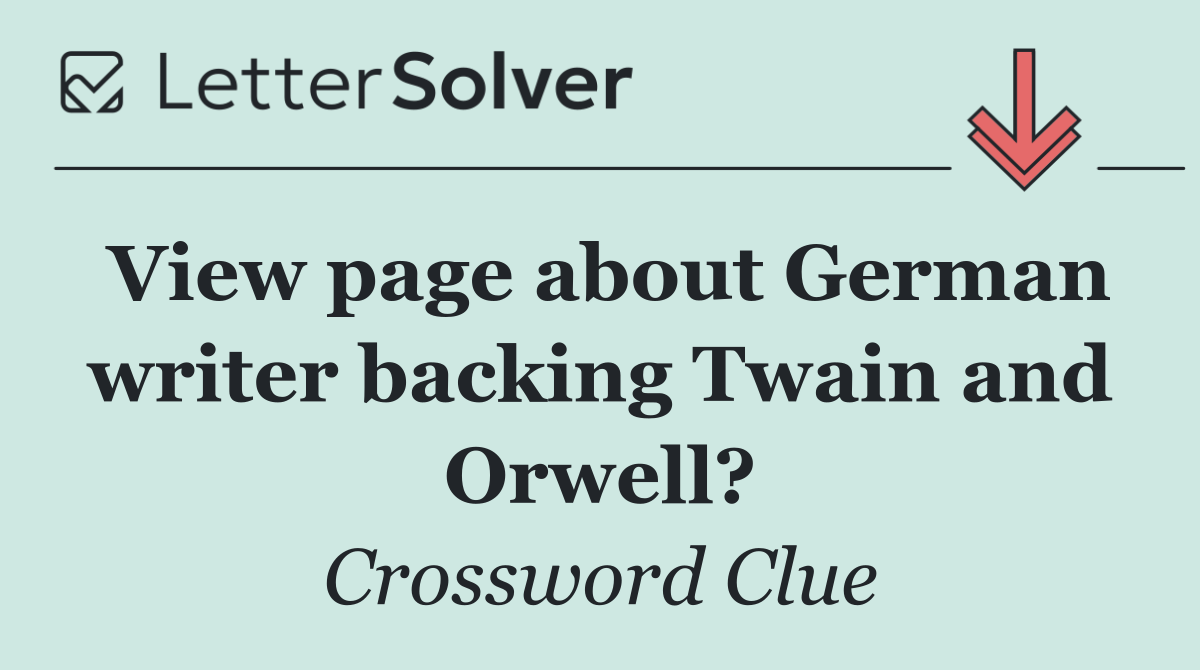 View page about German writer backing Twain and Orwell?