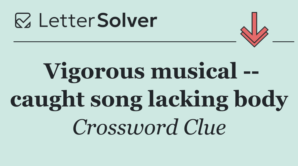 Vigorous musical    caught song lacking body
