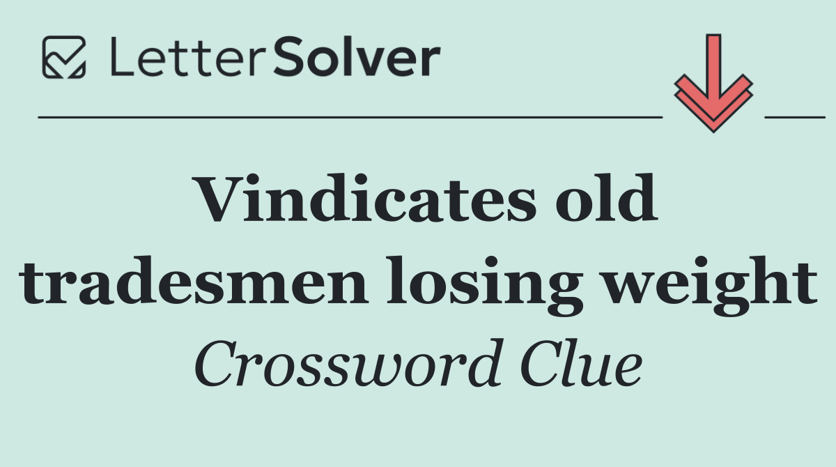 Vindicates old tradesmen losing weight