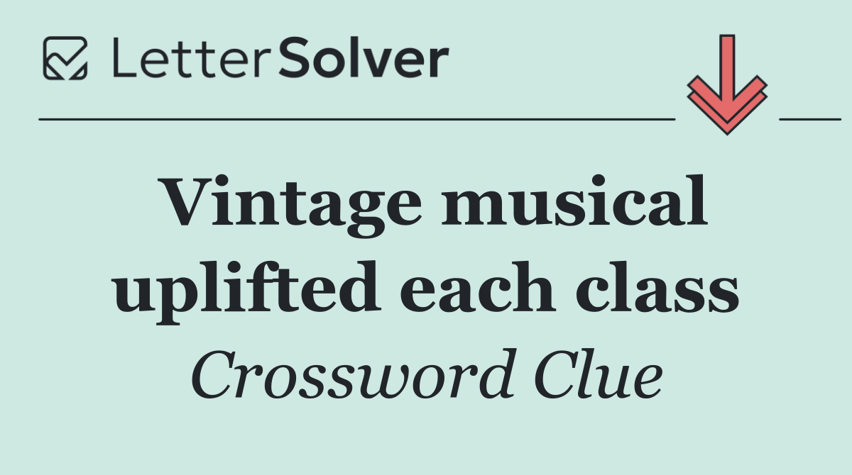 Vintage musical uplifted each class