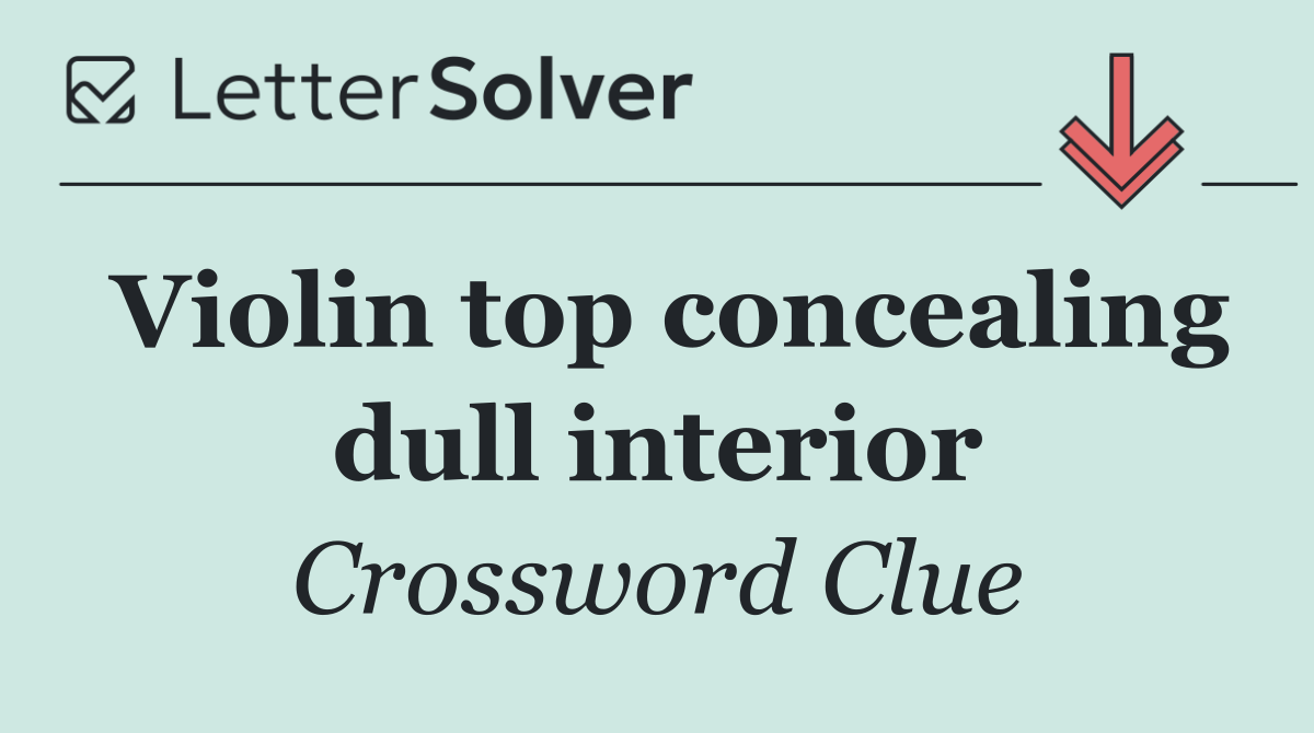 Violin top concealing dull interior