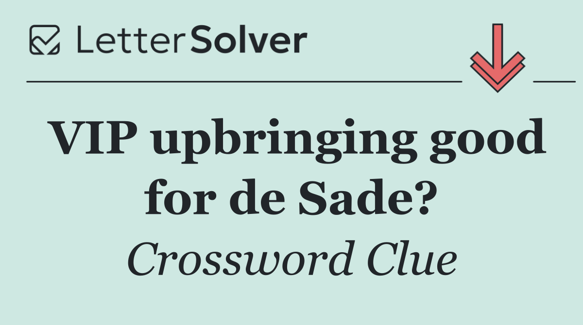 VIP upbringing good for de Sade?