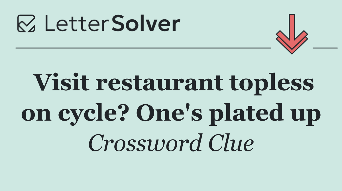 Visit restaurant topless on cycle? One's plated up