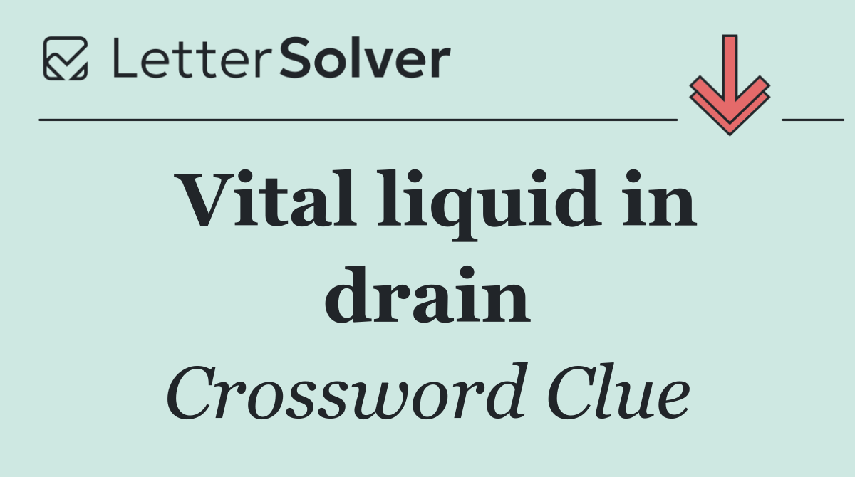 Vital liquid in drain