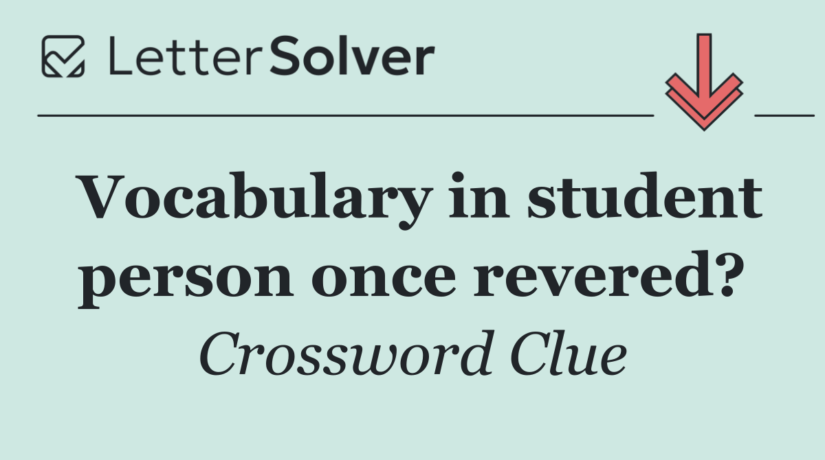 Vocabulary in student person once revered?