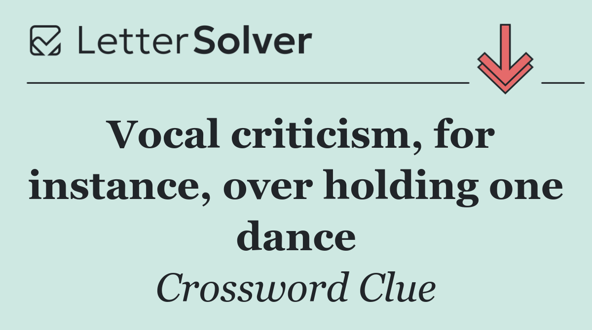 Vocal criticism, for instance, over holding one dance
