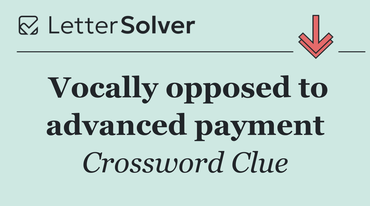 Vocally opposed to advanced payment