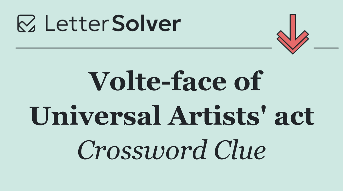 Volte face of Universal Artists' act
