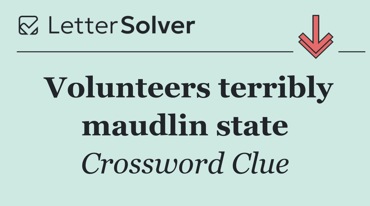 Volunteers terribly maudlin state