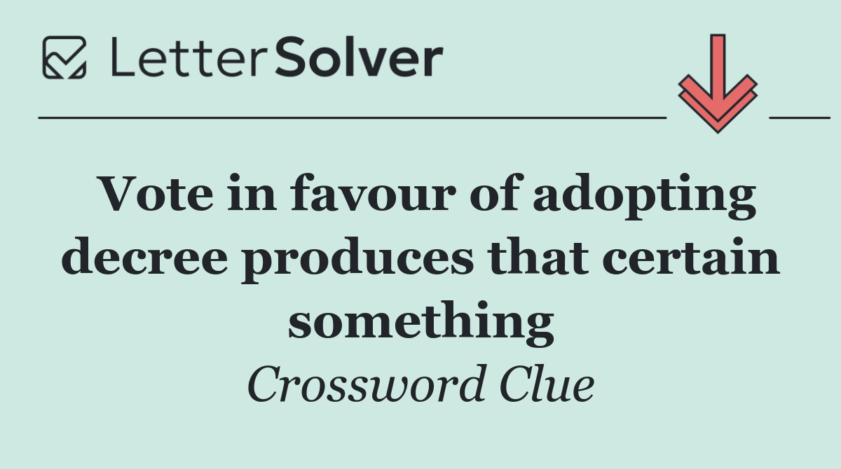 Vote in favour of adopting decree produces that certain something