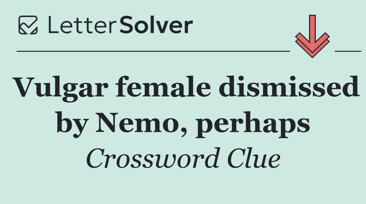 Vulgar female dismissed by Nemo, perhaps