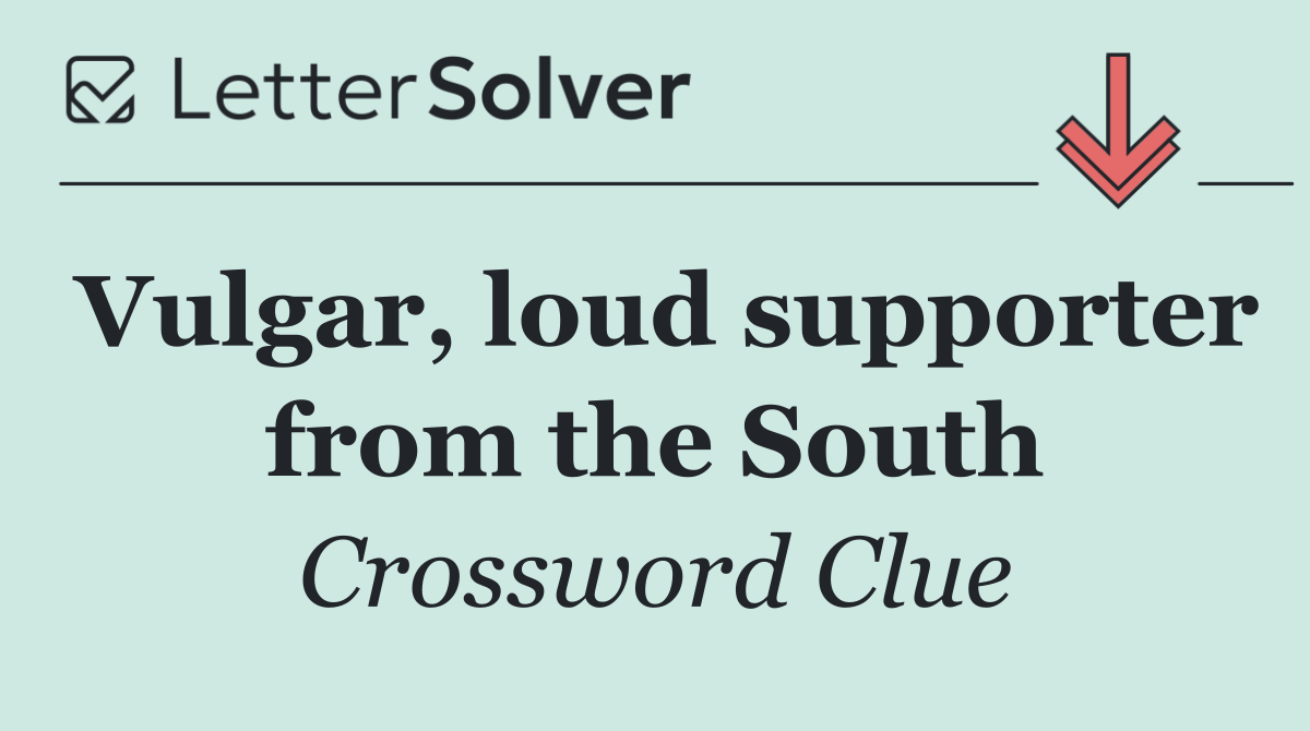 Vulgar, loud supporter from the South
