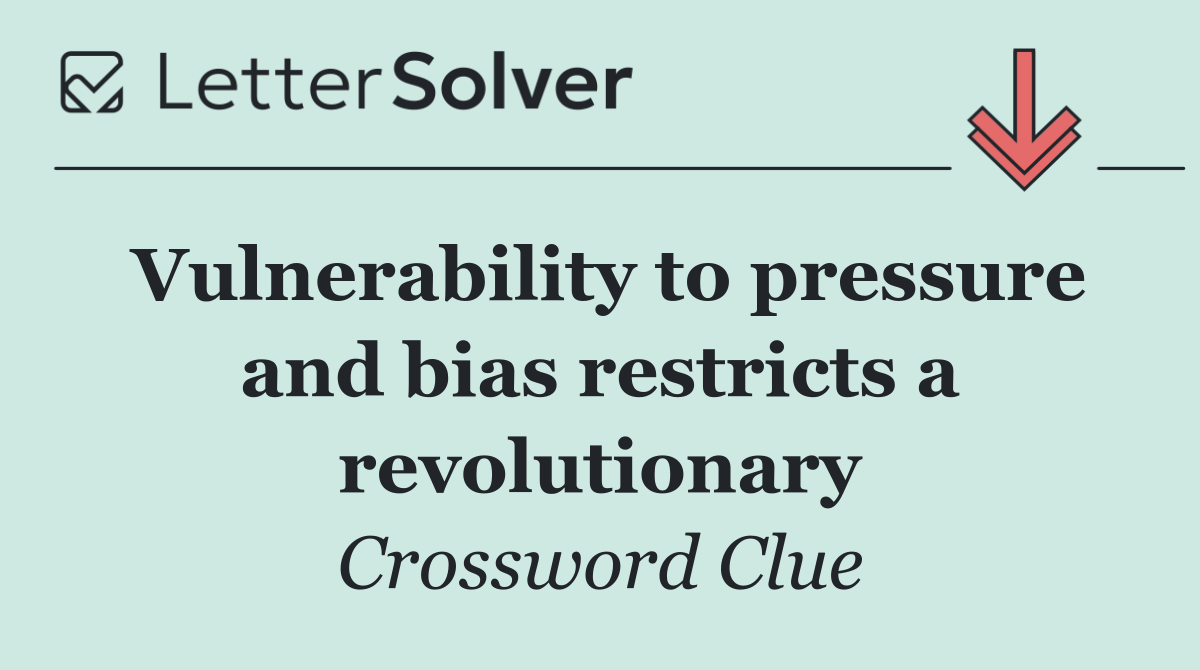 Vulnerability to pressure and bias restricts a revolutionary