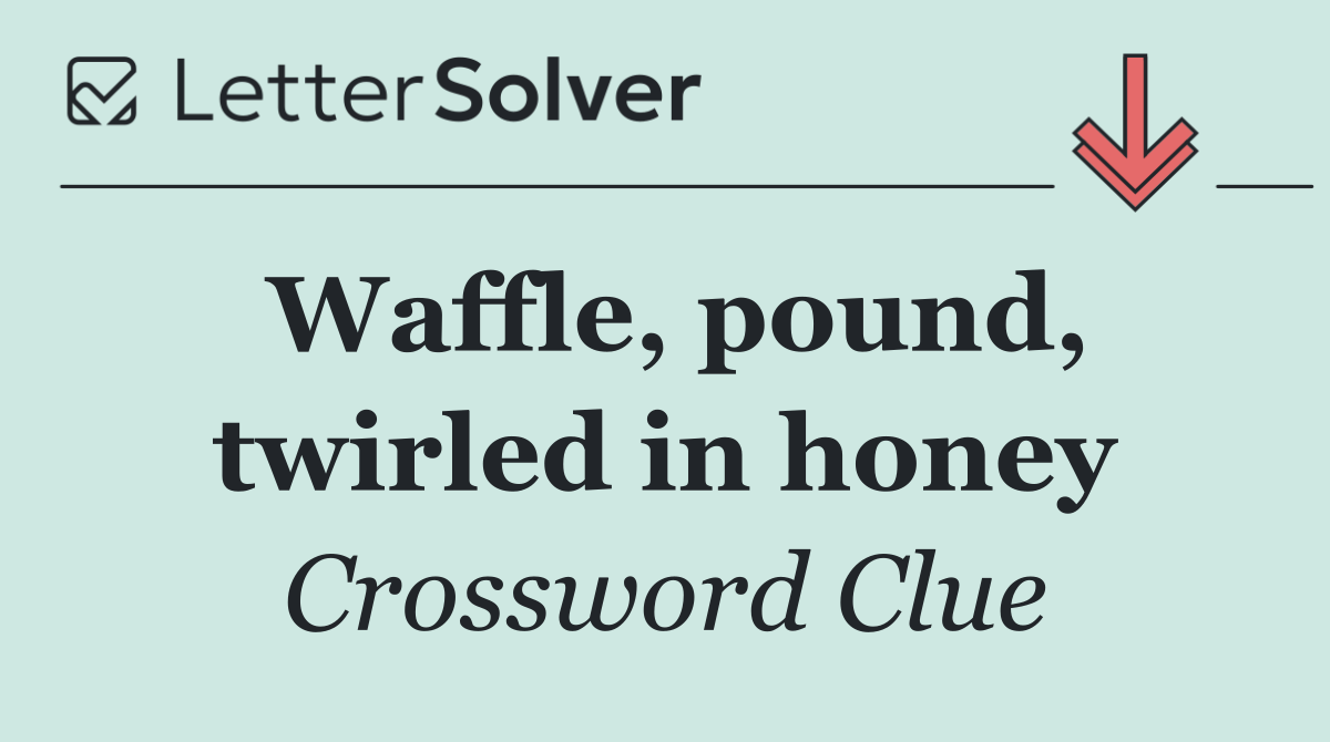 Waffle, pound, twirled in honey