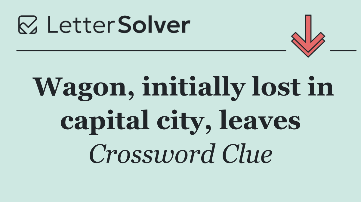 Wagon, initially lost in capital city, leaves