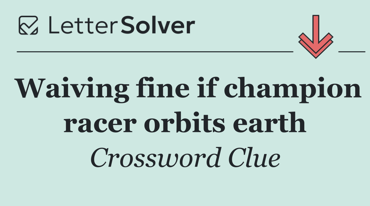 Waiving fine if champion racer orbits earth