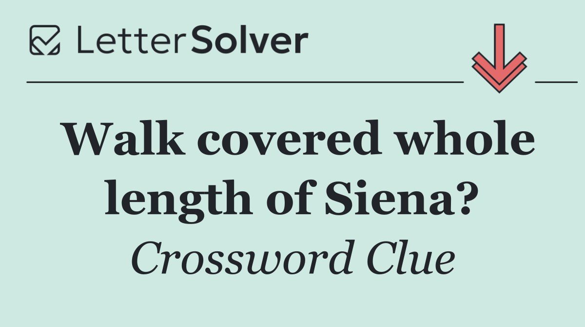 Walk covered whole length of Siena?