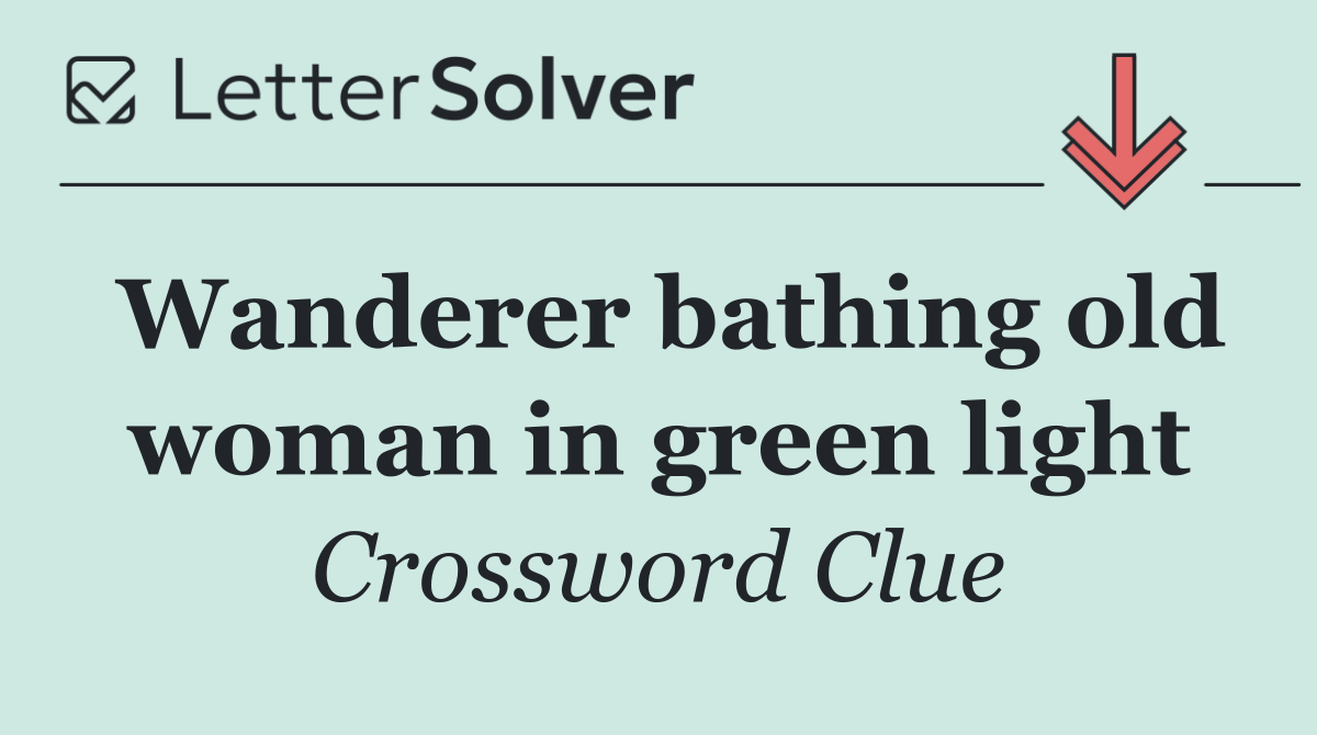 Wanderer bathing old woman in green light