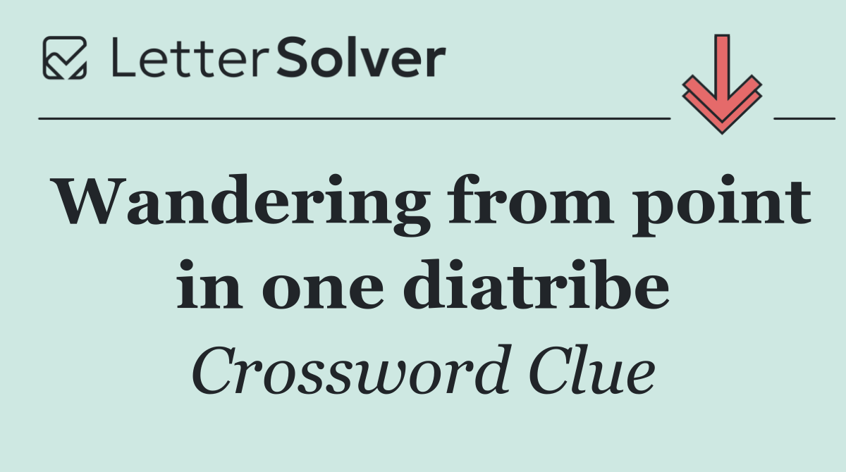 Wandering from point in one diatribe
