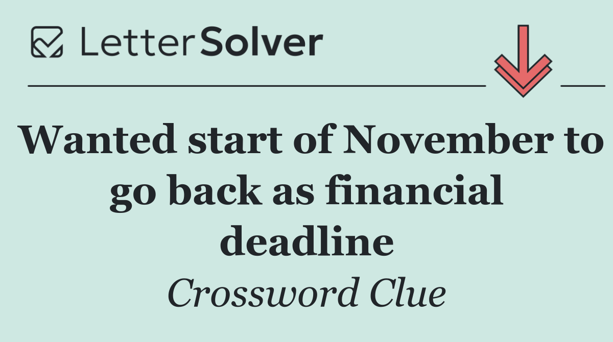 Wanted start of November to go back as financial deadline