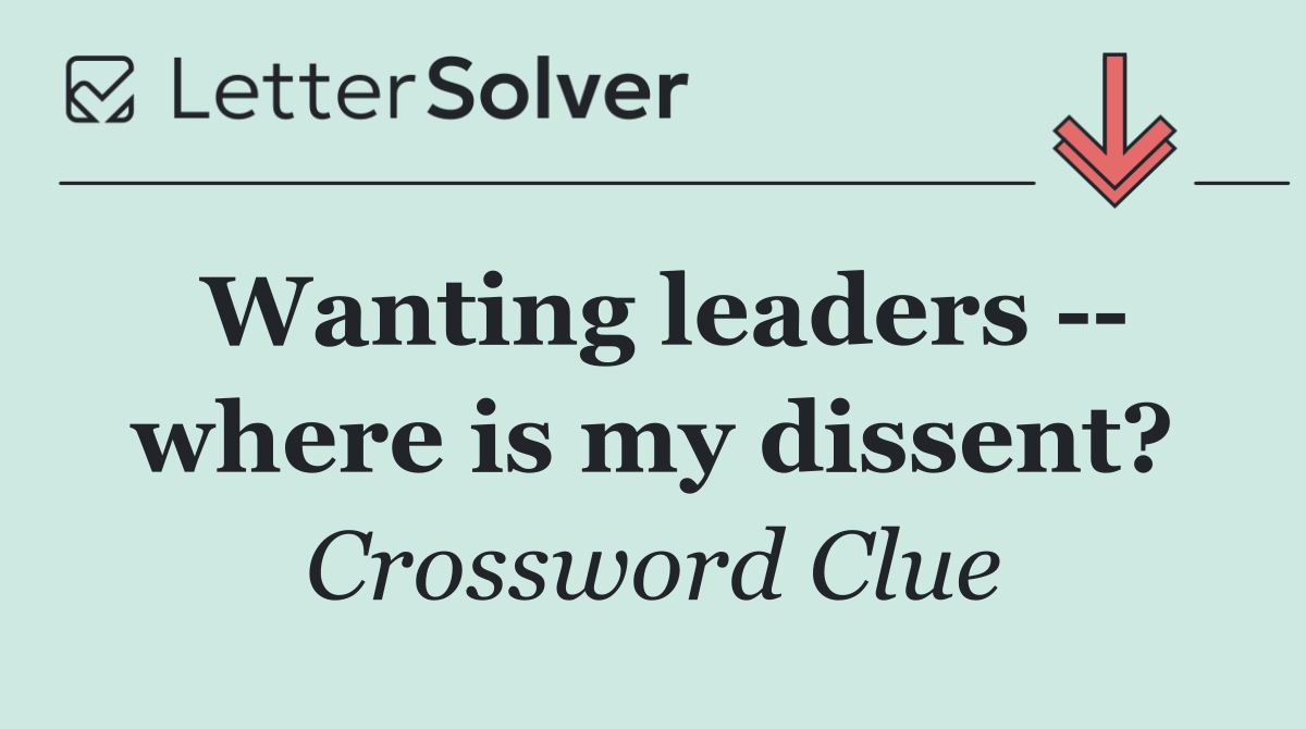 Wanting leaders    where is my dissent?