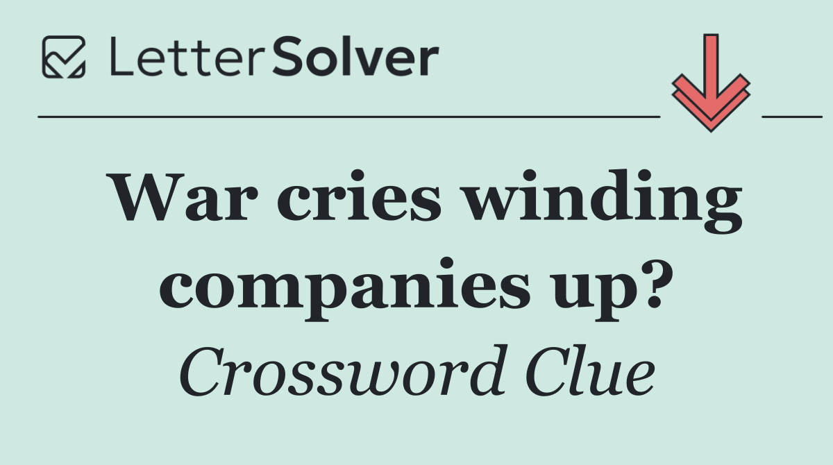 War cries winding companies up?