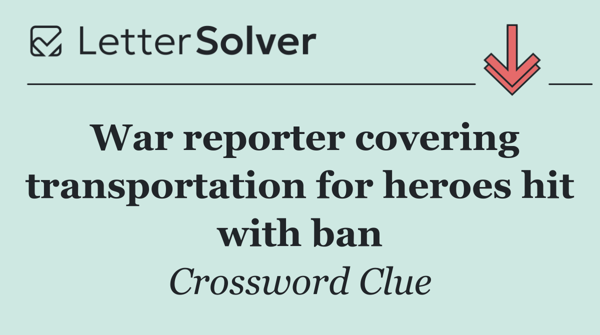 War reporter covering transportation for heroes hit with ban