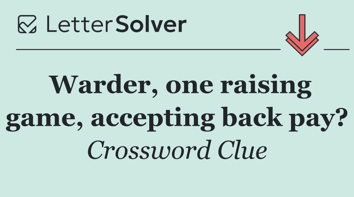 Warder, one raising game, accepting back pay?