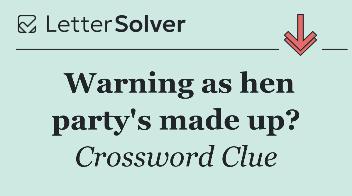 Warning as hen party's made up?