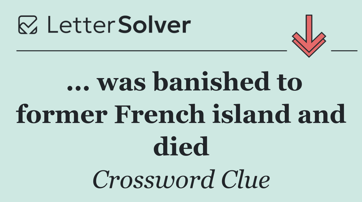 ... was banished to former French island and died
