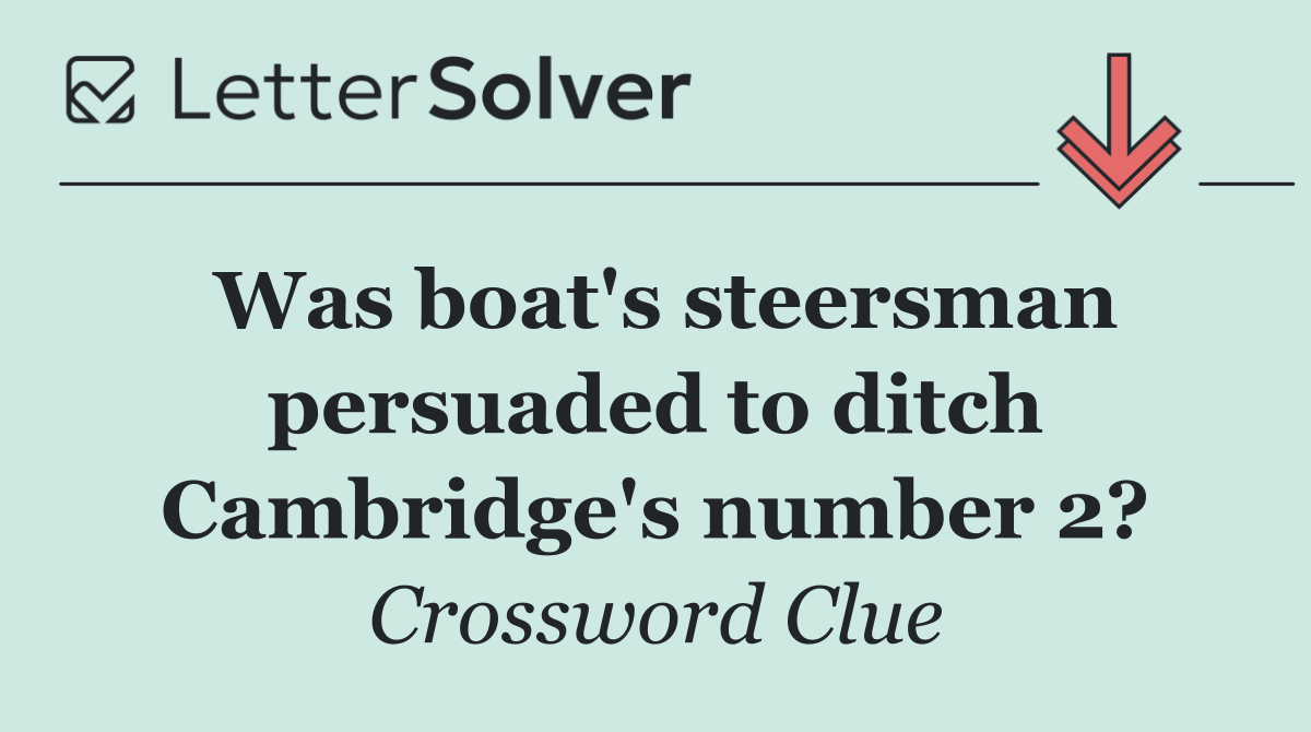 Was boat's steersman persuaded to ditch Cambridge's number 2?