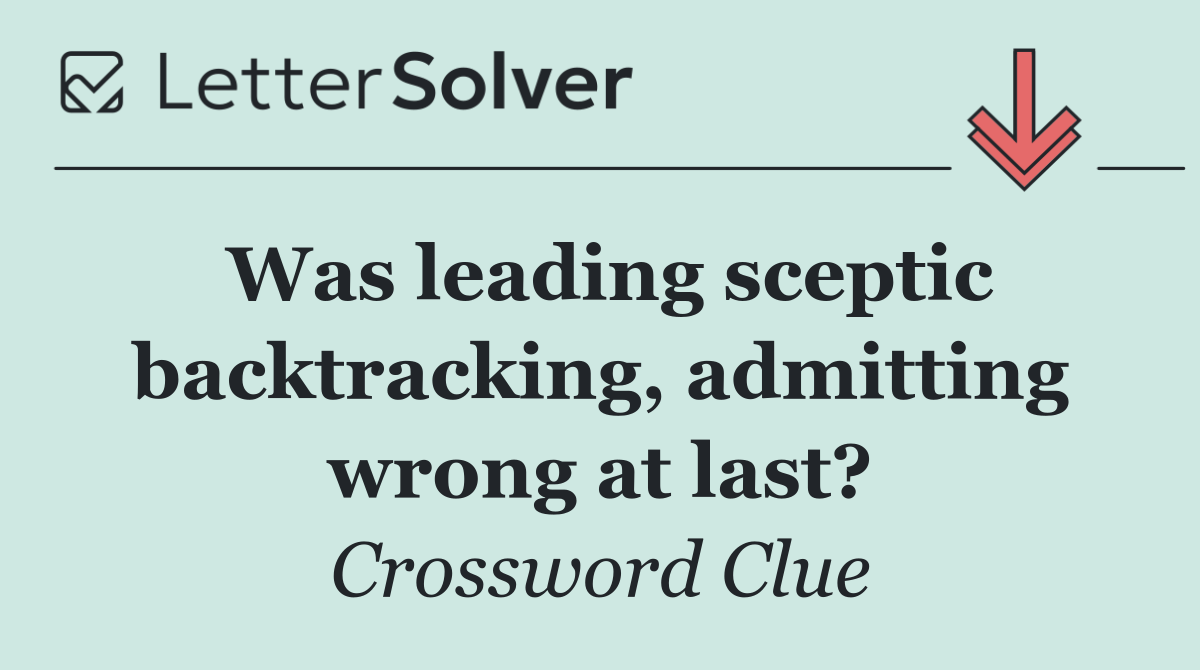 Was leading sceptic backtracking, admitting wrong at last?