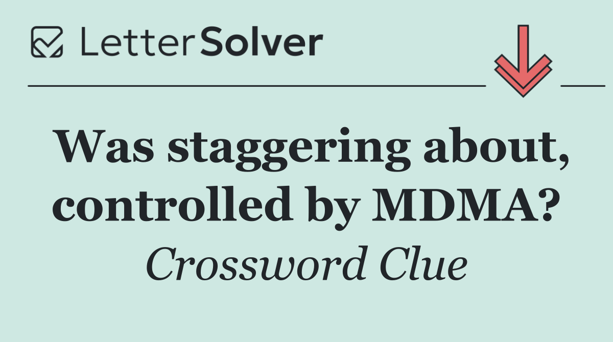 Was staggering about, controlled by MDMA?
