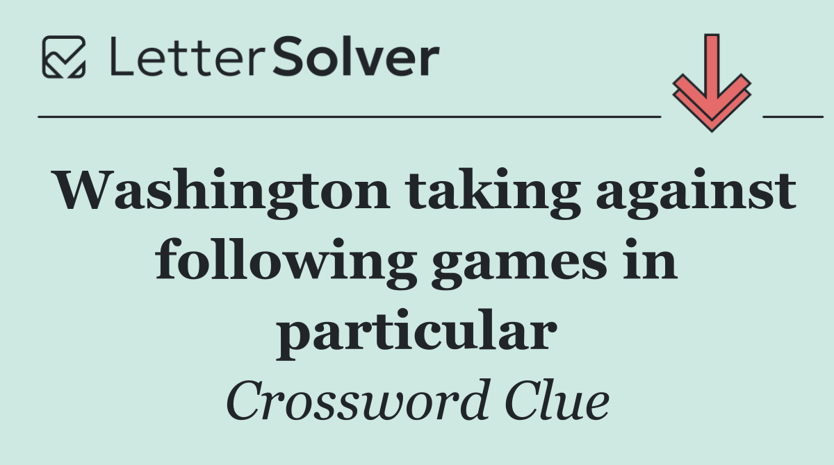 Washington taking against following games in particular