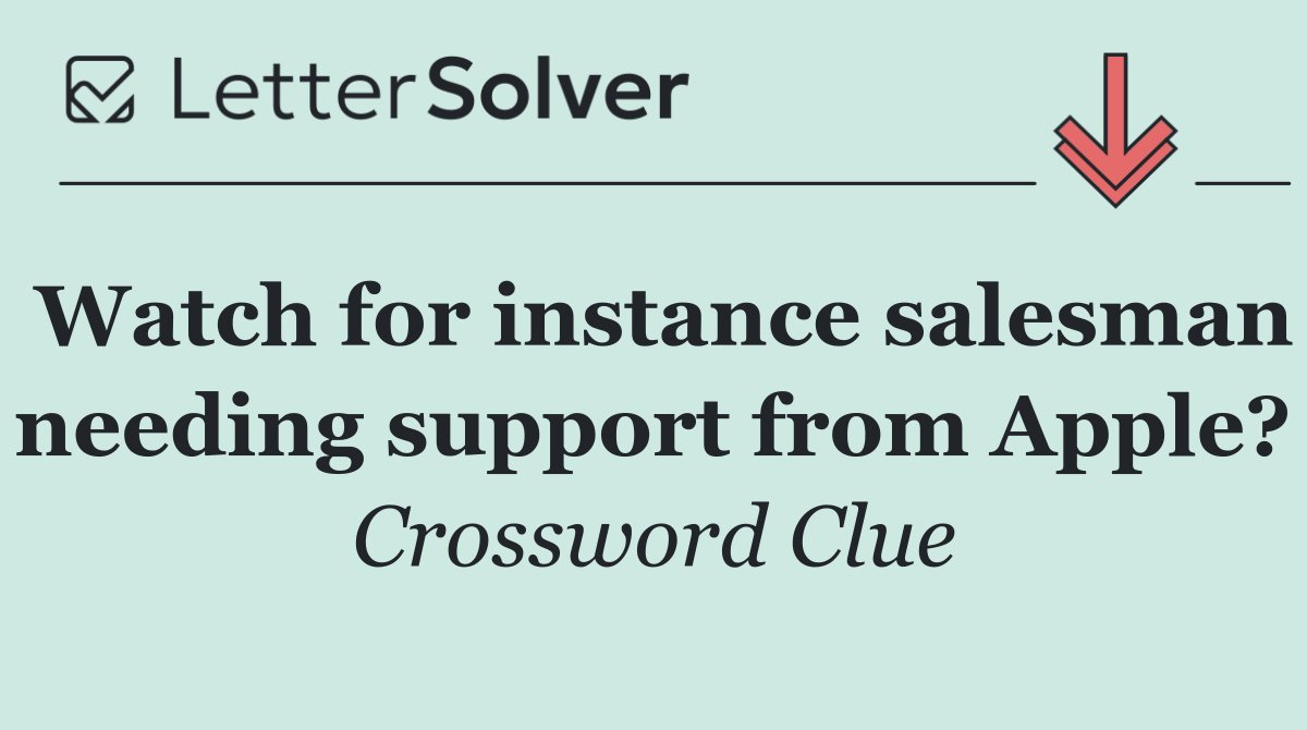 Watch for instance salesman needing support from Apple?