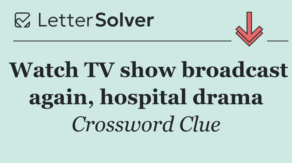 Watch TV show broadcast again, hospital drama