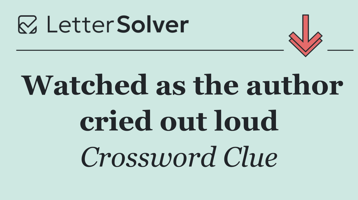 Watched as the author cried out loud