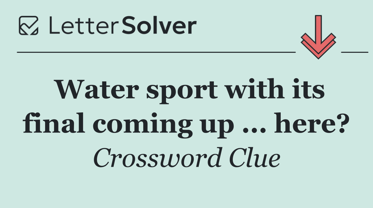 Water sport with its final coming up ... here?
