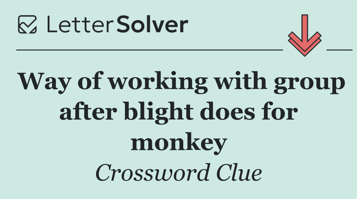 Way of working with group after blight does for monkey
