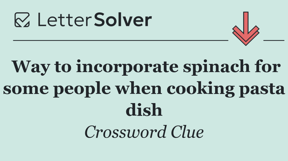 Way to incorporate spinach for some people when cooking pasta dish
