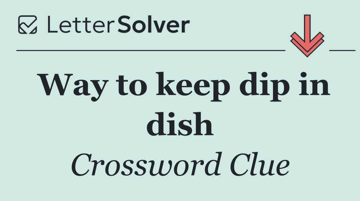Way to keep dip in dish