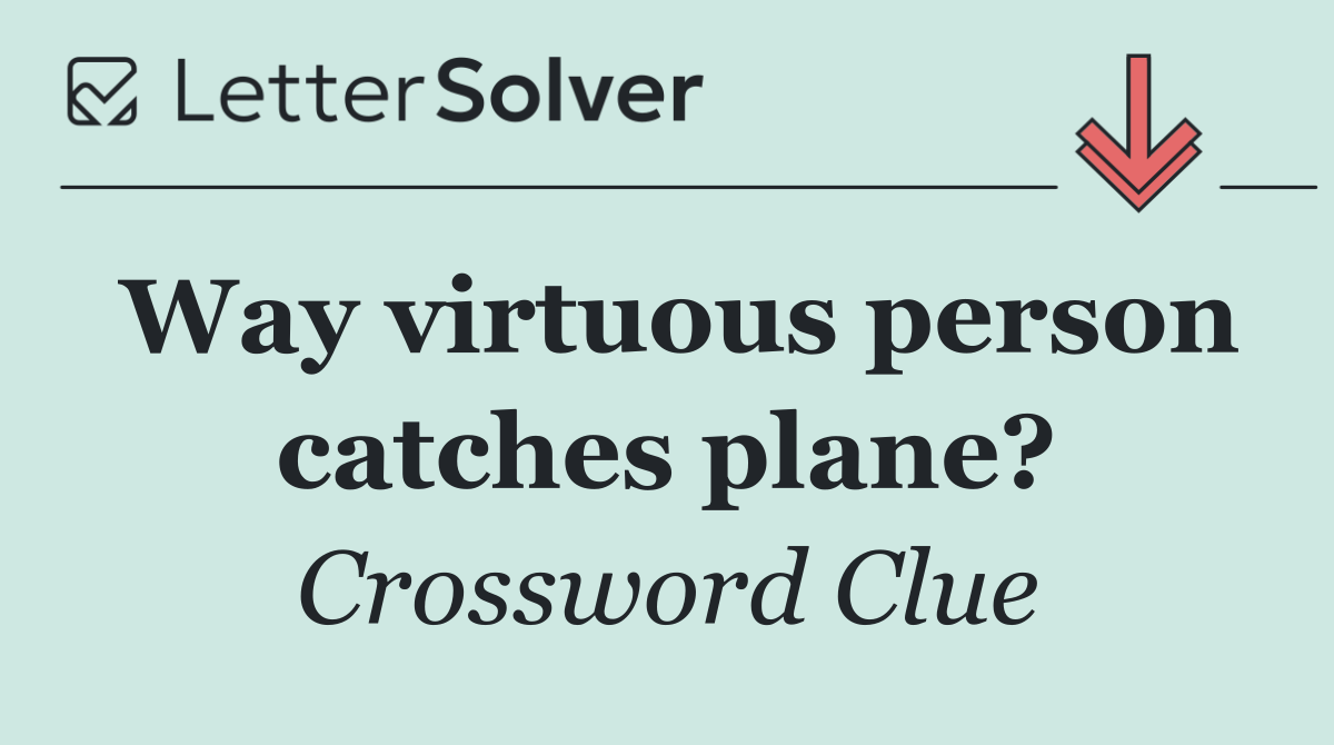 Way virtuous person catches plane?