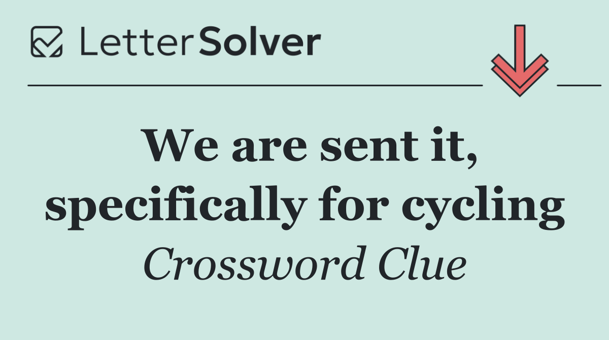 We are sent it, specifically for cycling